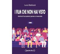 Libri Balduzzi Luca - I Film Che Non Hai Visto. Storie Di Occasioni Perse O Manc