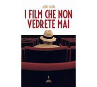 Libri Aldo Lado - I Film Che Non Vedrete Mai
