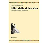 I film della dolce vita. Cinema d'autore degli anni Sessanta
