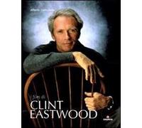 I film di Clint Eastwood. Ediz. illustrata