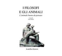 I filosofi e gli animali. L'animale buono da pensare