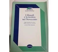 I filosofi e la tecnica nel Novecento. Per le Scuole superiori