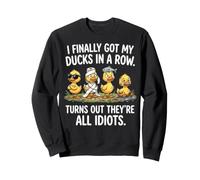 I Finally Got My Ducks in A Row Turns out They're all Idiots Felpa