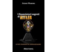 Sydney Warburg I finanziatori segreti di Hitler: le fonti finanziari (Tascabile)