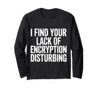 I Find Your Lack of Encryption Disturbing Cybersecurity - Maglia a Manica