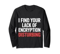 I Find Your Lack of Encryption Disturbing Cybersecurity |- Maglia a Manica