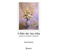 I fiór de 'na vita. Poesie in dialèto e italiano