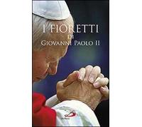 I fioretti di Giovanni Paolo II