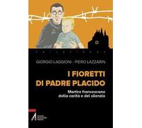 I fioretti di padre Placido. Martire francescano della carità e del silenzio