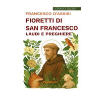 I fioretti di san Francesco-Laudi e preghiere