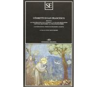 I fioretti di San Francesco. Seguiti da: Le considerazioni sulle stimmate-la vita del beato Egidio-I detti del beato Egidio-La vita di frate Ginepro...