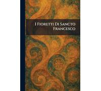I Fioretti Di Sancto Francesco