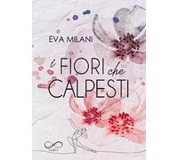 I fiori che calpesti
