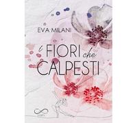 I fiori che calpesti