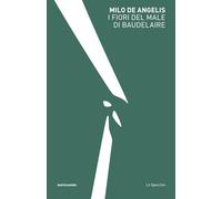 I FIORI DEL MALE DI BAUDELAIRE - DE ANGELIS MILO - MONDADORI