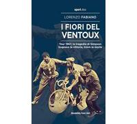 I fiori del Ventoux. Tour 1967, la tragedia di Simpson. Sognava la vittoria, trovò la morte
