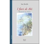 I fiori di Aki. Racconti di vite anteriori