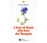 I fiori di Bach alla luce del Vangelo - Cerchio Bruno