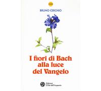 I fiori di Bach alla luce del Vangelo - Cerchio Bruno