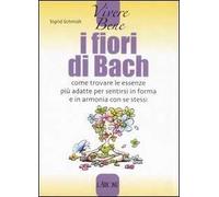 I fiori di Bach. Come trovare le essenze più adatte per sentirsi in forma e in armonia con se stessi
