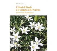 I fiori di Bach e il vaiggio dell'anima. Il settenario floriterapico
