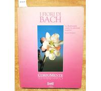 I fiori di Bach. La floriterapia contro le emozioni negative