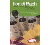 I fiori di Bach per curare corpo e mente. La terapia dolce adatta a tutti