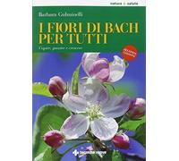 I fiori di Bach per tutti. Capire, guarire e crescere