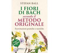 Libri Ball Stefan - I Fiori Di Bach Secondo Il Metodo Originale. Esercitazioni P