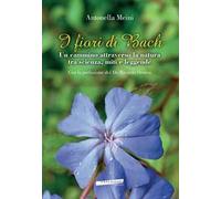 I fiori di Bach. Un cammino attraverso la natura tra scienza, miti e leggende