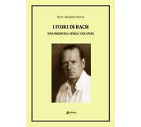 I fiori di Bach. Una medicina senza violenza