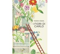 I fiori di Carlo. Ediz. a colori