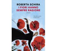 I fiori hanno sempre ragione - Schira Roberta