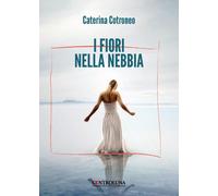 I fiori nella nebbia - Cotroneo Caterina
