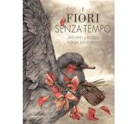 I fiori senza tempo. Ediz. a colori