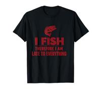I Fish Therefore I Am Late, Divertente Regalo per papà Maglietta