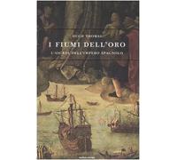 I fiumi dell'oro. L'ascesa dell'impero spagnolo