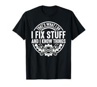 I Fix Stuff And I Know Things - Attrezzo Divertente per Meccanici Maglietta