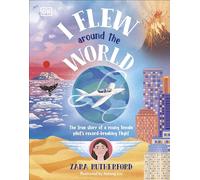I Flew Around the World: The True Story of a Young Female Pilot's Record-Breaking Flight