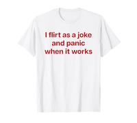 I Flirt AS A Joke And Panic When IT Works X Valentinstag Maglietta