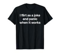 I Flirt AS A Joke And Panic When IT Works X Valentinstag Maglietta