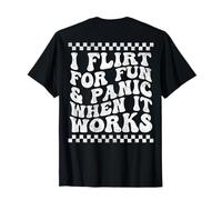 I Flirt for Fun And Panic When It Works Funny Quote On Back Maglietta