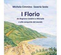 I Florio. Da Bagnara Calabra a Marsala e alla conquista del mondo. Ediz. speciale