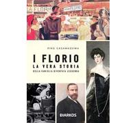 I Florio. La vera storia della famiglia diventata leggenda
