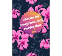 I Focus on Progress, Not Perfection - Motivational Lined Notebook for Daily Writing, Journaling, and Self-Growth: Motivational Lined Notebook for Journaling, Goal Setting, and Personal Growth