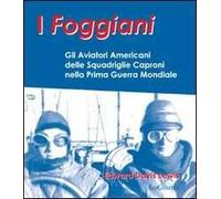I foggiani. Gli aviatori americani delle squadriglie Capronio nella prima guerra mondiale