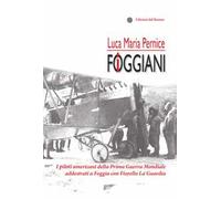 I foggiani. I piloti americani della Prima guerra mondiale addestrati a Foggia con Fiorello La Guardia