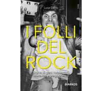 I folli del rock. Storie di geni tormentati, sostanze e sregolatezza - Gar...