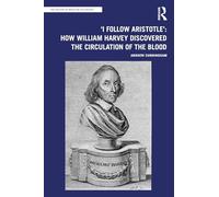 'I Follow Aristotle': How William Harvey Discovered the Circulation of the Blood