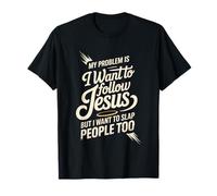 I Follow Jesus But I Still Want To Slap People - Maglietta